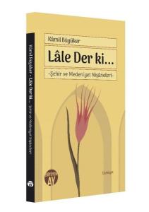Lale Der ki - Şehir ve Medeniyet Nişaneleri