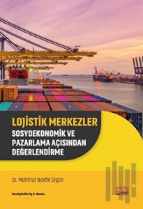 Lojistik Merkezler - Sosyoekonomik ve Pazarlama Açısından Değerlendirme