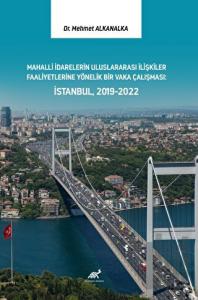 Mahalli İdarelerin Uluslararası İlişkiler Faaliyetlerine Yönelik Bir Vaka Çalışması: İstanbul, 2019-2022