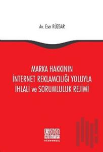 Marka Hakkının İnternet Reklamcılığı Yoluyla İhlali ve Sorumluluk Rejimi