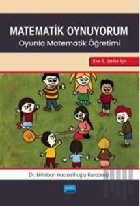Matematik Oynuyorum-Oyunla Matematik Öğretimi - 5 ve 6.Sınıflar İçin