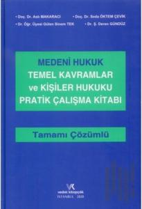 Medeni Hukuk Temel Kavramlar ve Kişiler Hukuku Pratik Çalışma Kitabı Tamamı Çözümlü