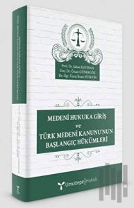Medeni Hukuka Giriş ve Türk Medeni Kanunu’nun Başlangıç Hükümleri