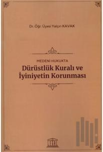 Medeni Hukukta Dürüstlük Kuralı ve İyiniyetin Korunması
