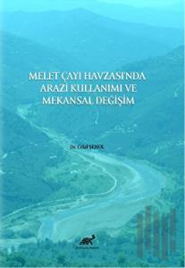 Melet Çayı Havzası'nda Arazi Kullanımı ve Mekansal Değişim