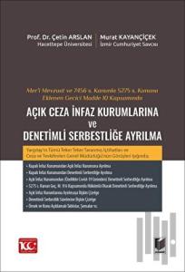 Mer’i Mevzuat ve 7456 S. Kanunla 5275 S. Kanuna Eklenen Geçici Madde 10 Kapsamında Açık Ceza İnfaz Kurumlarına ve Denetimli Serbestliğe Ayrılma