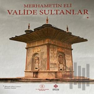 Merhametin Eli: Valide Sultanlar (Ciltli)