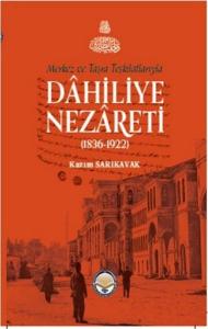 Merkez ve Taşra Teşkilatlarıyla Dahiliye Nezareti 1836 - 1922 (Ciltli)