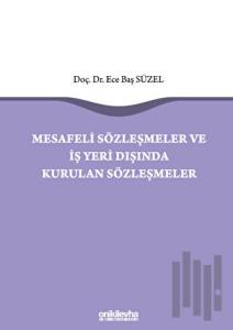 Mesafeli Sözleşmeler ve İş Yeri Dışında Kurulan Sözleşmeler (Ciltli)
