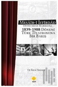 Mesaib-i İstibdâd Oyunundan Hareketle 1839-1908 Dönemi Türk Tiyatrosuna Bir Bakış