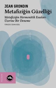 Metafiziğin Güzelliği: Metafiziğin Hermenötik Esasları Üzerine Bir Deneme
