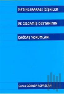 Metinlerarası İlişkiler ve Gılgamış Destanının Çağdaş Yorumları