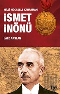 Milli Mücadele Kahramanı İsmet İnönü