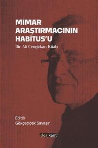 Mimar Araştırmacının Habitus'u: Bir Ali Cengizkan Kitabı