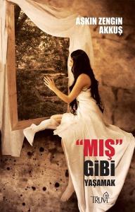 Mış Gibi Yaşamak Yalanla Yıkanan Hayatlar