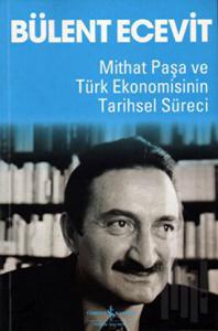 Mithat Paşa ve Türk Ekonomisinin Tarihsel Süreci