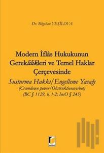 Modern İflas Hukukunun Gereklilikleri ve Temel Haklar Çerçevesinde Susturma Hakkı / Engelleme Yasağı
