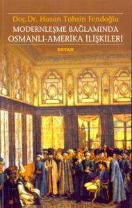 Modernleşme Bağlamında Osmanlı-Amerika İlişkileri 1786 - 1929 Kamu Hukuku Açısından Karşılaştırmalı