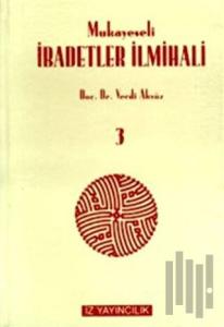 Mukayeseli İbadetler İlmihali (İslam Fıkhında İbadetler) Cilt: 3 (Ciltli)
