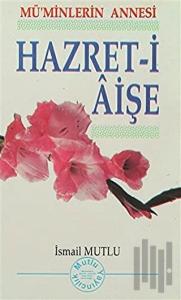 Mü'minlerin Annesi - Hz. Aişe