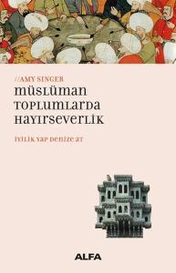 Müslüman Toplumlarda Hayırseverlik-İyilik Yap Denize At