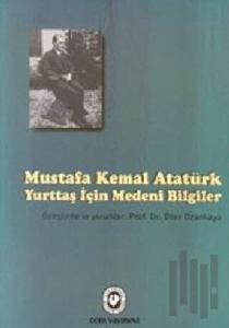 Mustafa Kemal Atatürk - Yurttaş İçin Medeni Bilgiler