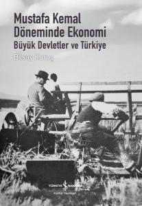 Mustafa Kemal Döneminde Ekonomi - Büyük Devletler ve Türkiye (Ciltli)