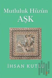 Mutluluk Hüzün Aşk