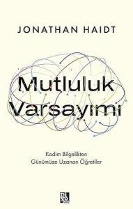 Mutluluk Varsayımı - Kadim Bilgelikten Günümüze Uzanan Öğretiler