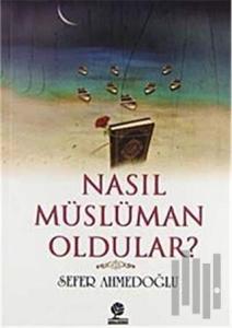 Nasıl Müslüman Oldular?