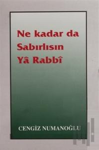 Ne Kadar da Sabırlısın Ya Rabbi