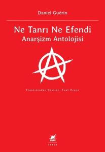 Ne Tanrı Ne Efendi - Anarşizm Antolojisi