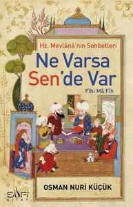 Ne Varsa Sen'de Var - Hz. Mevlana'nın Sohbetleri