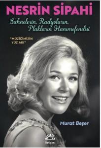 Nesrin Sipahi: Sahnelerin Radyoların Plakların Hanımefendisi - Müziğimizin Yüz Akı