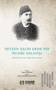 Neyzen Salih Dede’nin Musiki Anlayışı “Abdulbaki Nasır Dede Makam Teorisi Işığında”