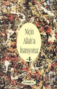 Niçin Allah’a İnanıyoruz? Cilt: 4