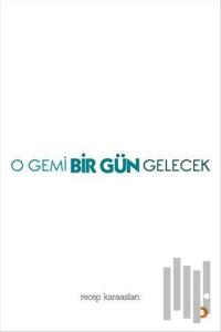 O Gemi Bir Gün Gelecek