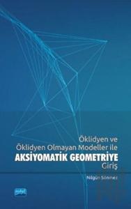 Öklidyen ve Öklidyen Olmayan Modeller İle Aksiyomatik Geometriye Giriş