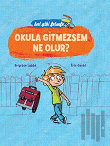 Okula Gitmezsem Ne Olur? (5 - 8 Yaş) (Ciltli)