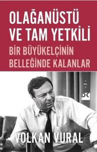 Olağanüstü ve Tam Yetkili - Bir Büyükelçinin Belleğinde Kalanlar