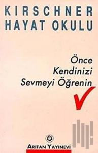 Önce Kendinizi Sevmeyi Öğrenin Kirschner Hayat Okulu