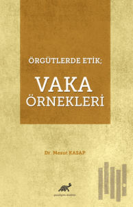 Örgütlerde Etik; Vaka Örnekleri
