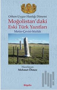 Orhon - Uygur Hanlığı Dönemi - Moğolistan’daki Eski Türk Yazıtları
