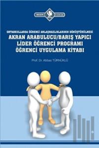Ortaokullarda Öğrenci Anlaşmazlıklarının Dönüştürülmesi Akran Arabulucu/Barış Yapıcı Lider Öğrenci Programı Öğrenci Uygulama Kitabı