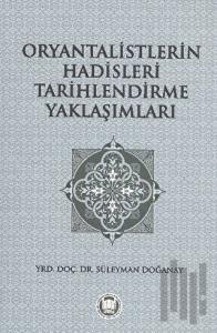 Oryantalistlerin Hadisleri Tarihlendirme Yaklaşımları