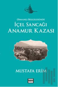 Osmanlı Belgelerinde İçel Sancağı Anamur Kazası