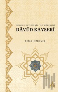 Osmanlı Devleti’nin İlk Müderrisi Davud Kayserî