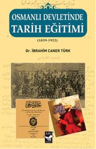 Osmanlı Devletinde Tarih Eğitimi (1839 - 1922)