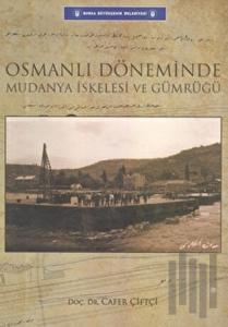 Osmanlı Döneminde Mudanya İskelesi ve Gümrüğü (Ciltli)