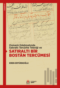 Osmanlı Edebiyatında Satıraltı Tercüme Tekniği ve Satıraltı Bir Bostan Tercümesi